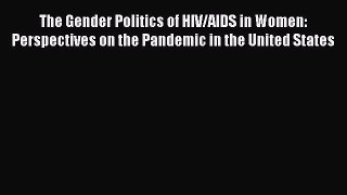 [Read book] The Gender Politics of HIV/AIDS in Women: Perspectives on the Pandemic in the United
