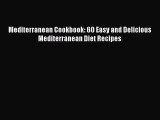 PDF Mediterranean Cookbook: 60 Easy and Delicious Mediterranean Diet Recipes Free Books