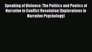 [Read book] Speaking of Violence: The Politics and Poetics of Narrative in Conflict Resolution