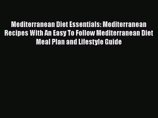 Download Mediterranean Diet Essentials: Mediterranean Recipes With An Easy To Follow Mediterranean