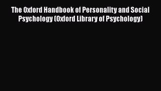[Read book] The Oxford Handbook of Personality and Social Psychology (Oxford Library of Psychology)