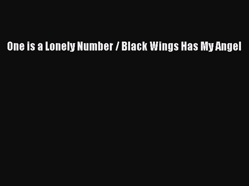 [Read Book] One is a Lonely Number / Black Wings Has My Angel  EBook