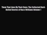 [Read Book] Them That Lives By Their Guns: The Collected Hard-Boiled Stories of Race Williams