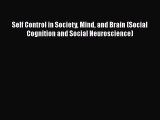 [Read book] Self Control in Society Mind and Brain (Social Cognition and Social Neuroscience)