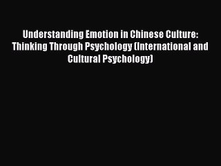 [Read book] Understanding Emotion in Chinese Culture: Thinking Through Psychology (International