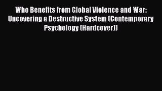 [Read book] Who Benefits from Global Violence and War: Uncovering a Destructive System (Contemporary