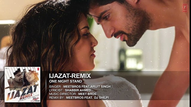 Ijazat Remix Full Song _ ONE NIGHT STAND _ Meet Bros Feat. Arijit Singh _ DJ Shilpi _ T-Series
