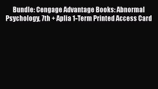 [Read book] Bundle: Cengage Advantage Books: Abnormal Psychology 7th + Aplia 1-Term Printed