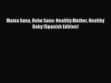 [Read book] Mama Sana Bebe Sano: Healthy Mother Healthy Baby (Spanish Edition) [PDF] Online