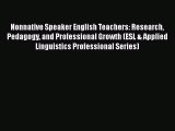 [Read book] Nonnative Speaker English Teachers: Research Pedagogy and Professional Growth (ESL