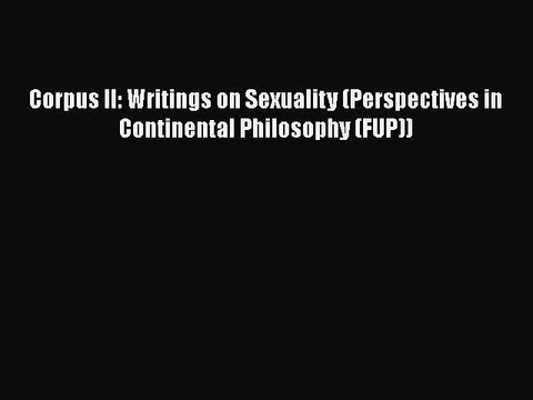[Read book] Corpus II: Writings on Sexuality (Perspectives in Continental Philosophy (FUP))