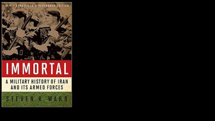 Immortal: A Military History of Iran and Its Armed Forces by Steven R. Ward
