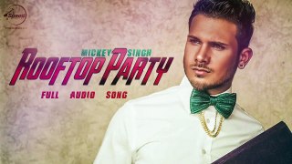 Rooftop Party (Full Audio Song) - Mickey Singh - Latest Punjabi Song 2016