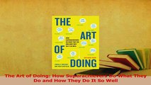 Read  The Art of Doing How Superachievers Do What They Do and How They Do It So Well Ebook Free