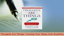 Read  Thoughts Are Things Turning Your Ideas Into Realities Ebook Free