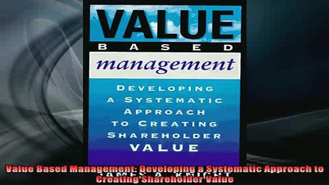 READ book Value Based Management Developing a Systematic Approach to Creating Shareholder Value Online Free