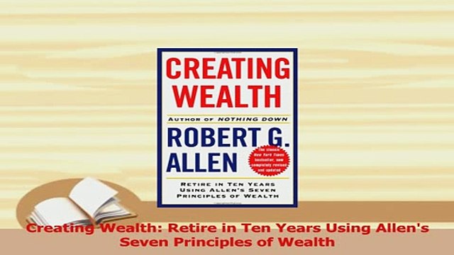 PDF Creating Wealth Retire in Ten Years Using Allens Seven Principles of Wealth Read Online