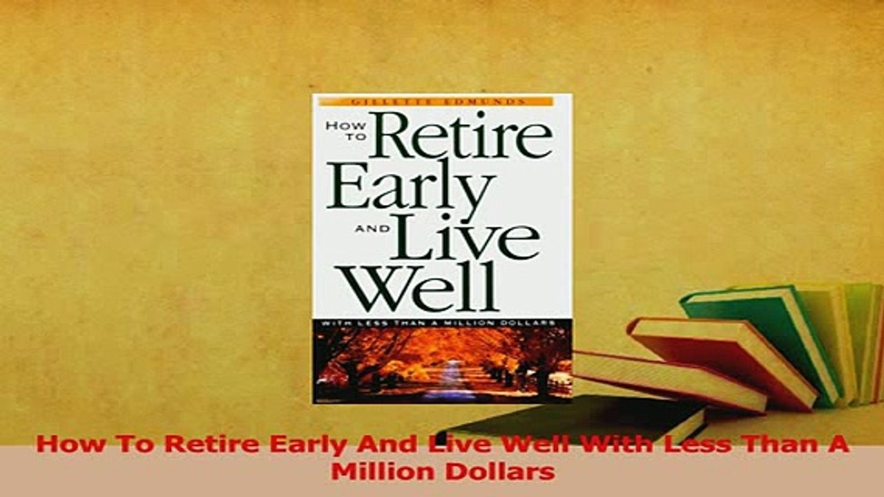Read  How To Retire Early And Live Well With Less Than A Million Dollars PDF Free