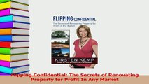 Read  Flipping Confidential The Secrets of Renovating Property for Profit In Any Market Ebook Free