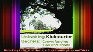 READ book  Unlocking Kickstarter Secrets Crowdfunding Tips and Tricks Full EBook