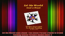 READ book  Let the World Lend a HandThe Clever Persons Guide to Crowd Funding Clever Persons Full EBook