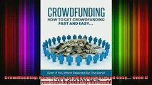 READ Ebooks FREE  Crowdfunding How to get crowdfunding fast and easy even if you were rejected by the Full Free