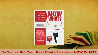Read  So Youve Got Your Real Estate License NOW WHAT Ebook Free