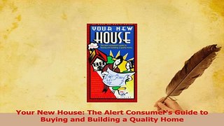 Read  Your New House The Alert Consumers Guide to Buying and Building a Quality Home Ebook Free