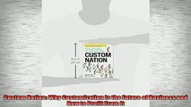 FREE DOWNLOAD  Custom Nation Why Customization Is the Future of Business and How to Profit From It  BOOK ONLINE