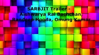 SARBJIT Trailer - Aishwarya Rai Bachchan, Randeep Hooda, Omung Kumar