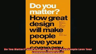 READ book  Do You Matter How Great Design Will Make People Love Your Company paperback  FREE BOOOK ONLINE