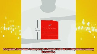 FREE DOWNLOAD  Looptail How One Company Changed the World by Reinventing Business  FREE BOOOK ONLINE