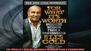 Free PDF Downlaod  For What Its Worth Business Wisdom from a Pawnbroker  DOWNLOAD ONLINE