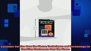 READ book  Customer Service Over the Phone Techniques and Technology for Handling Customers Over the  BOOK ONLINE