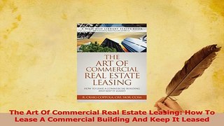 Read  The Art Of Commercial Real Estate Leasing How To Lease A Commercial Building And Keep It PDF Online
