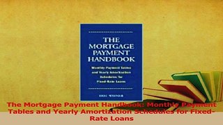 Download  The Mortgage Payment Handbook Monthly Payment Tables and Yearly Amortization Schedules Ebook Free