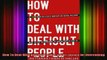 READ book  How To Deal With Difficult People Smart Tactics for Overcoming the Problem People in Your Full EBook