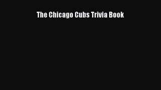 Read The Chicago Cubs Trivia Book Ebook Free
