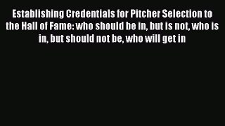 Read Establishing Credentials for Pitcher Selection to the Hall of Fame: who should be in but