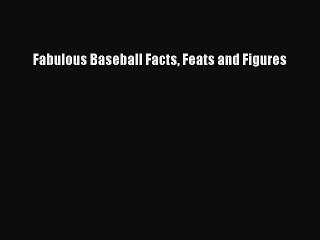 Download Fabulous Baseball Facts Feats and Figures Ebook Free