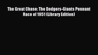 Read The Great Chase: The Dodgers-Giants Pennant Race of 1951 (Library Edition) Ebook Free