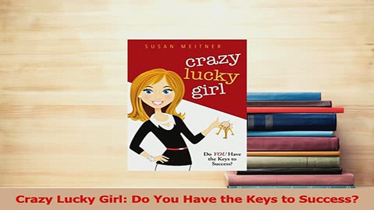 Read  Crazy Lucky Girl Do You Have the Keys to Success Ebook Free