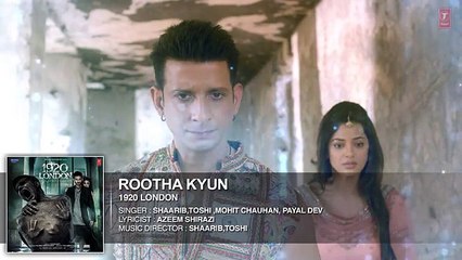 Rootha Kyun - Mohit Chauhan, Shaarib, Toshi & Payal Dev | 1920 London | Full HD Video Song