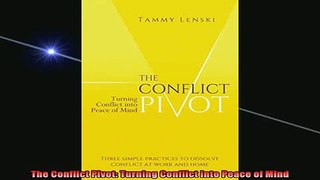 Downlaod Full PDF Free  The Conflict Pivot Turning Conflict into Peace of Mind Free Online