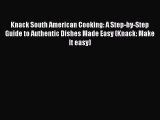 [Read PDF] Knack South American Cooking: A Step-by-Step Guide to Authentic Dishes Made Easy