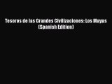 [Read book] Tesoros de las Grandes Civilizaciones: Los Mayas (Spanish Edition) [Download] Full