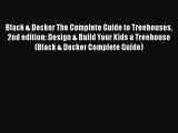 [Read Book] Black & Decker The Complete Guide to Treehouses 2nd edition: Design & Build Your