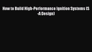 [Read Book] How to Build High-Performance Ignition Systems (S-A Design)  EBook