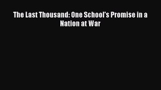 Ebook The Last Thousand: One School's Promise in a Nation at War Download Online