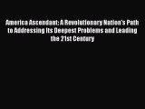Ebook America Ascendant: A Revolutionary Nation's Path to Addressing Its Deepest Problems and